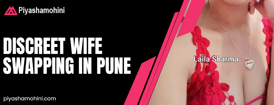 Discreet Wife Swapping in Pune